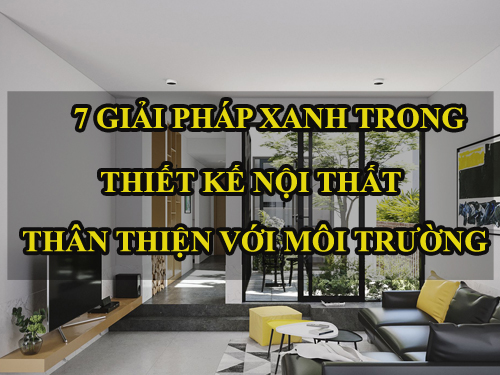 7 giải pháp xanh trong thiết kế nội thất thân thiện với môi trường